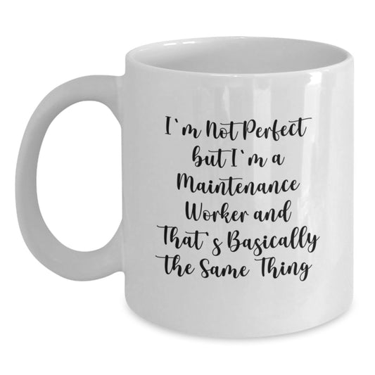Funny Maintenance Worker Gifts, White Coffee Mug for Birthday, I'm Not Perfect But I'm A Maintenance Worker And That's Basically The Same Thing Gifts from Friends - Main