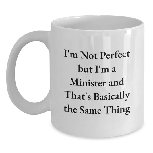 Funny Minister Gifts for Men and Women, I'm Not Perfect But I'm A Minister And That's Basically The Same Thing Birthday White Coffee Mug - Main