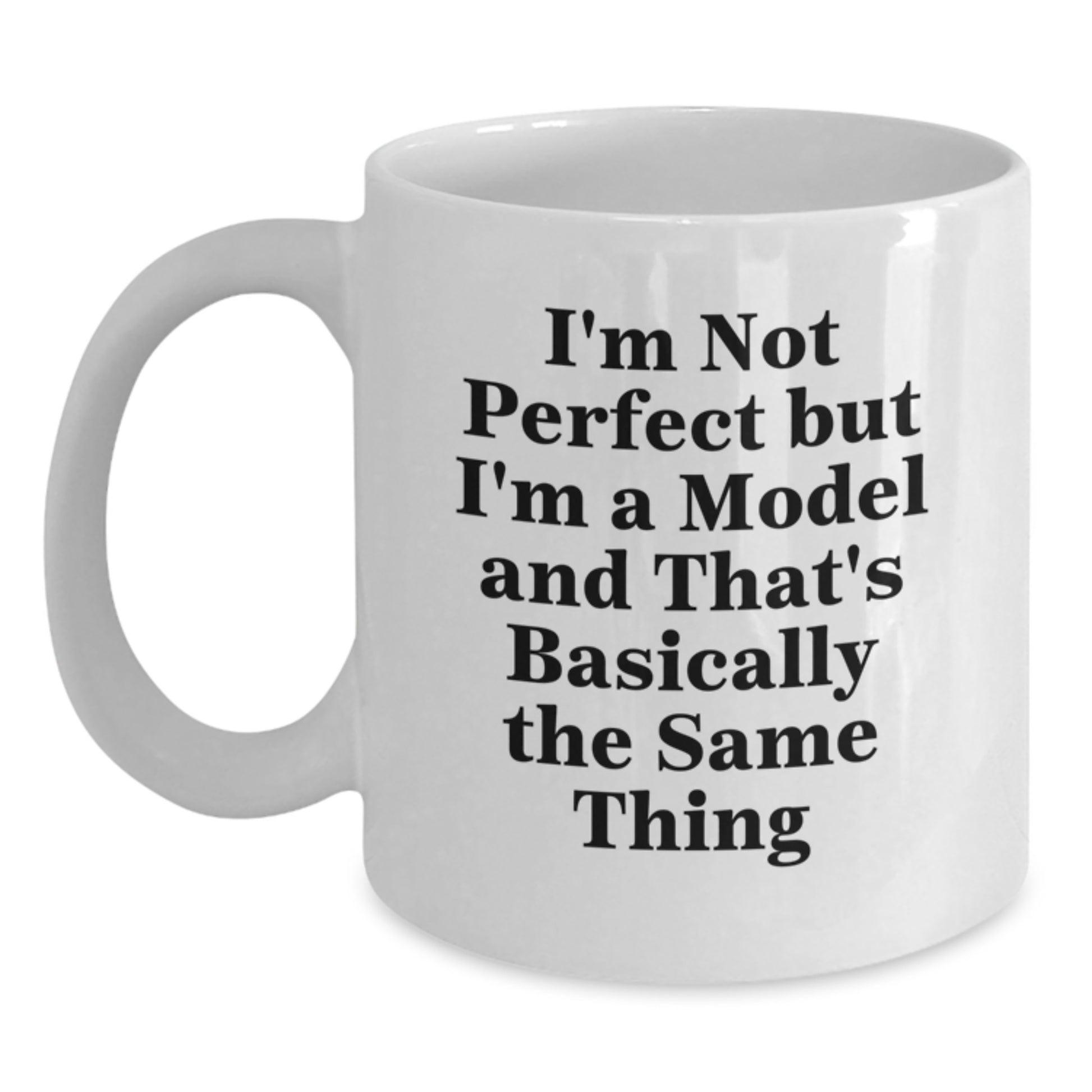Funny Model Gifts for Friends, White Coffee Mug with I'm Not Perfect But I'm A Model Quote, Birthday Unique Gifts from Friends - Main