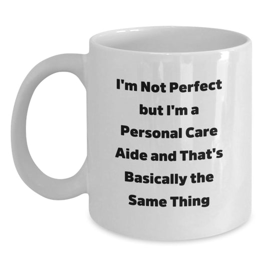 Funny Personal Care Aide Gifts from Friends, White Coffee Mug for Personal Care Aide, I'm Not Perfect But I'm A Personal Care Aide And That's Basically The Same Thing Christmas Unique Mug - Main