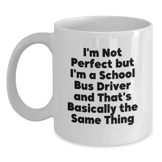 Funny School Bus Driver Gifts from Friends - I'm Not Perfect White Coffee Mug for Graduation - Main