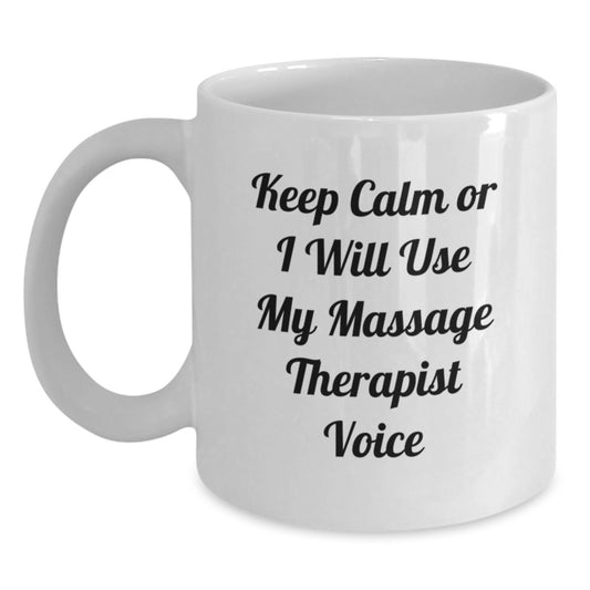 Funny Keepsake Gifts from Friends and Family for Massage Therapist, White Coffee Mug with 'Keep Calm Or I Will Use My Massage Therapist Voice' - Perfect for Christmas Unique Presents - Main