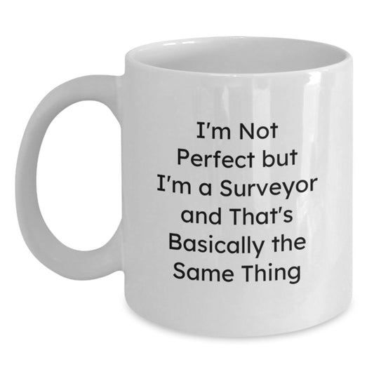 Funny Surveyor Gifts, I'm Not Perfect But I'm A Surveyor And That's Basically The Same Thing White Coffee Mug, Graduation Unique Gifts from Friends, Coworkers, Family to Surveyor Men and Women - Main