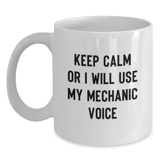 Funny Mechanic Gifts, Birthday Unique Mugs for Men from Friends, White Coffee Mugs with Keep Calm Or I Will Use My Mechanic Voice - Main