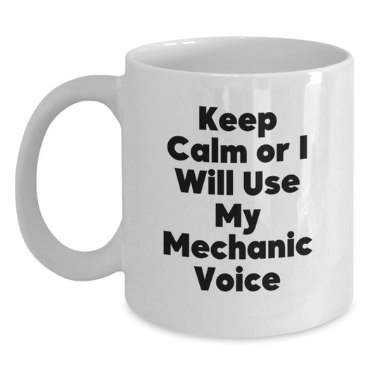 Funny Mechanic Gifts, White Coffee Mug for Men, Keep Calm Or I Will Use My Mechanic Voice, Birthday Unique Gifts from Friends, Funny Mechanic White Coffee Mug - Main