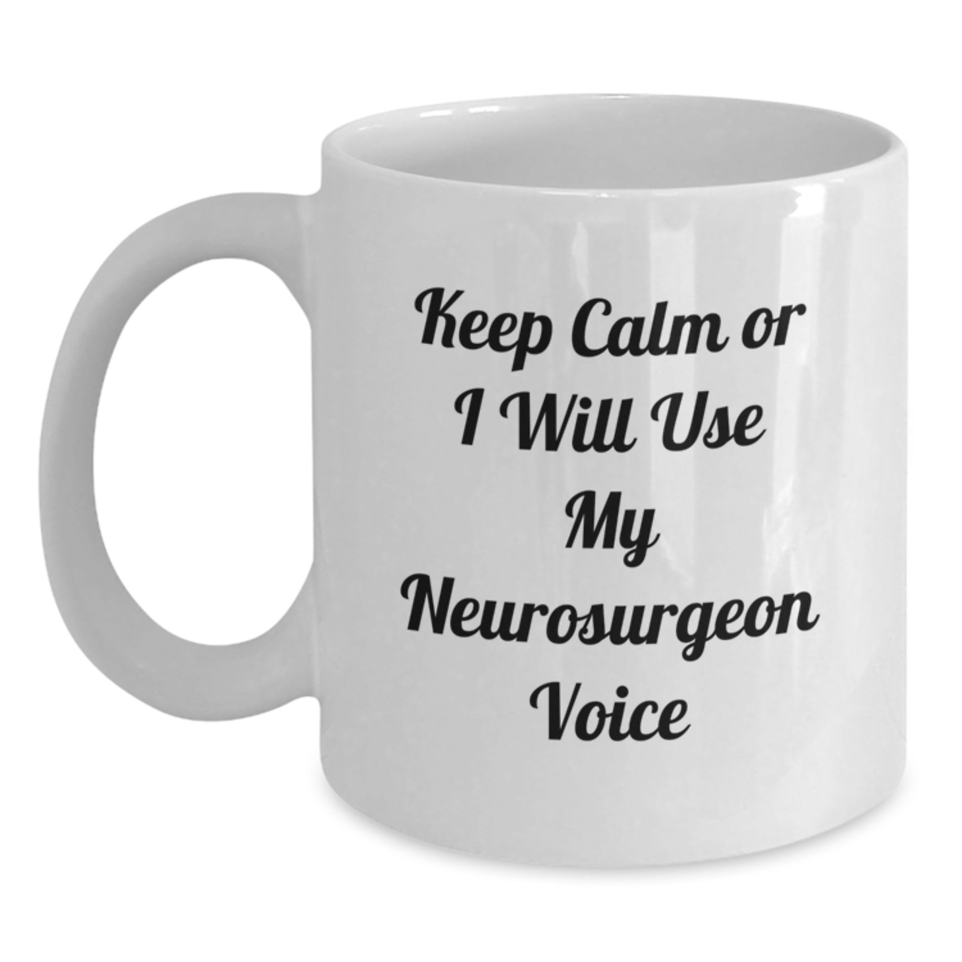 Funny Neurosurgeon Gifts from Men to Friends - Keep Calm Or I Will Use My Neurosurgeon Voice White Coffee Mug, Graduation Unique Gifts - Main