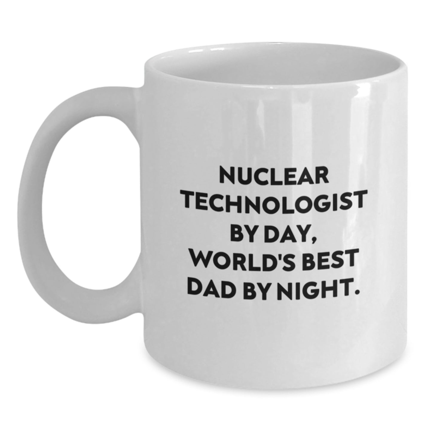 Nuclear Technologist Funny White Coffee Mug, Unique Birthday Unique Gifts for Men, Dad's World's Best Mug, 11oz or 15oz Ceramic - Main