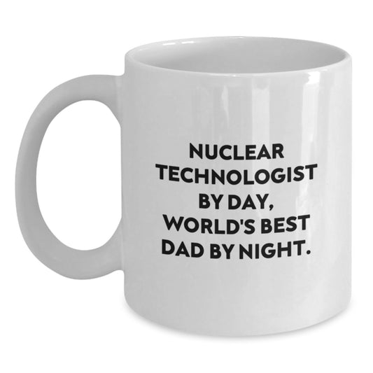 Nuclear Technologist Funny White Coffee Mug, Unique Birthday Unique Gifts for Men, Dad's World's Best Mug, 11oz or 15oz Ceramic - Main