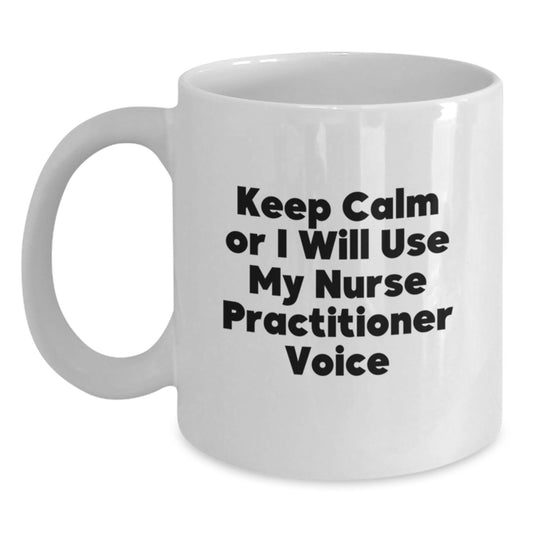 Funny Nurse Practitioner Gifts from Friends to Men Women on Valentine's Unique White Coffee Mugs with Keep Calm Or I Will Use My Nurse Practitioner Voice - Main