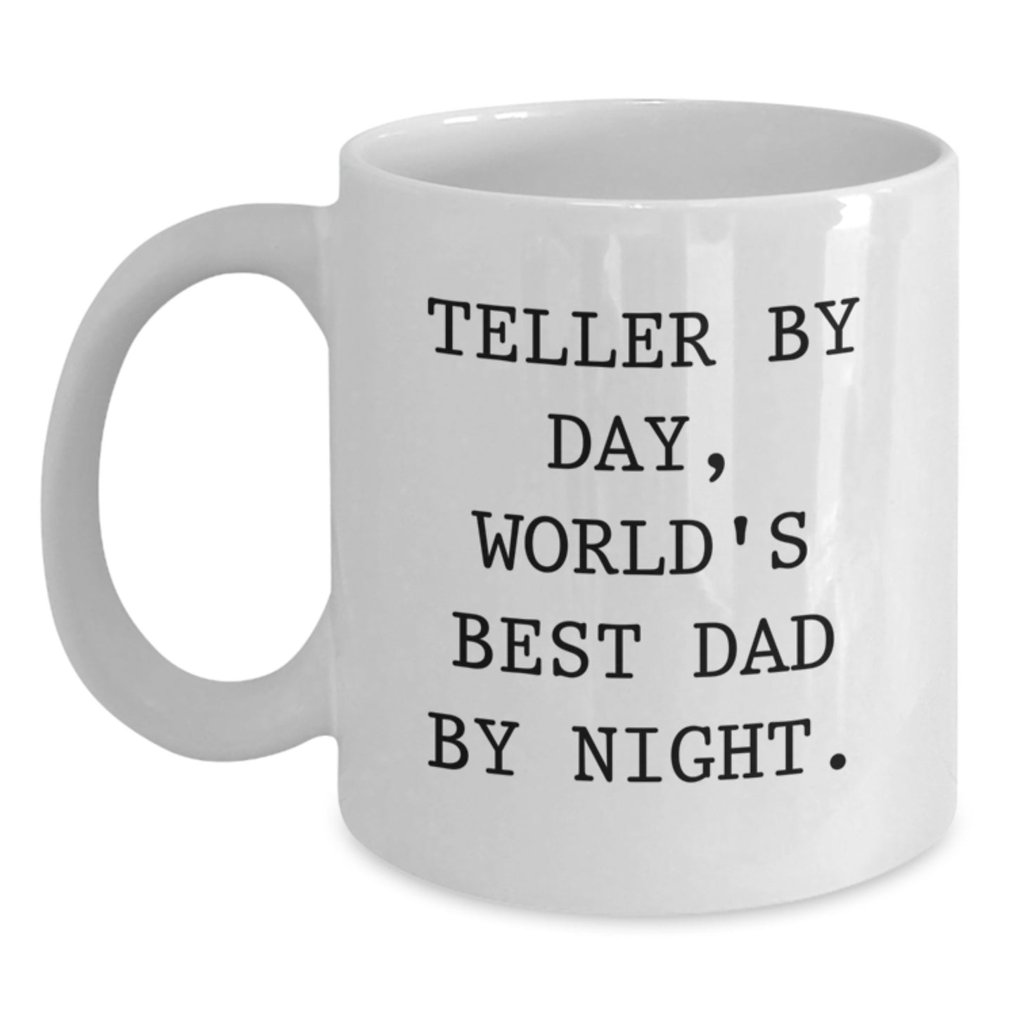 Teller By Day Funny White Coffee Mug Gifts from Dad - Perfect Unique Christmas Memorable Presents for Him, 11oz or 15oz - Main