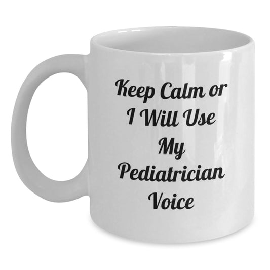 Pediatrician Humor Funny White Coffee Mug Gifts from Friends for Graduation 'Keep Calm Or I Will Use My Pediatrician Voice' - Main