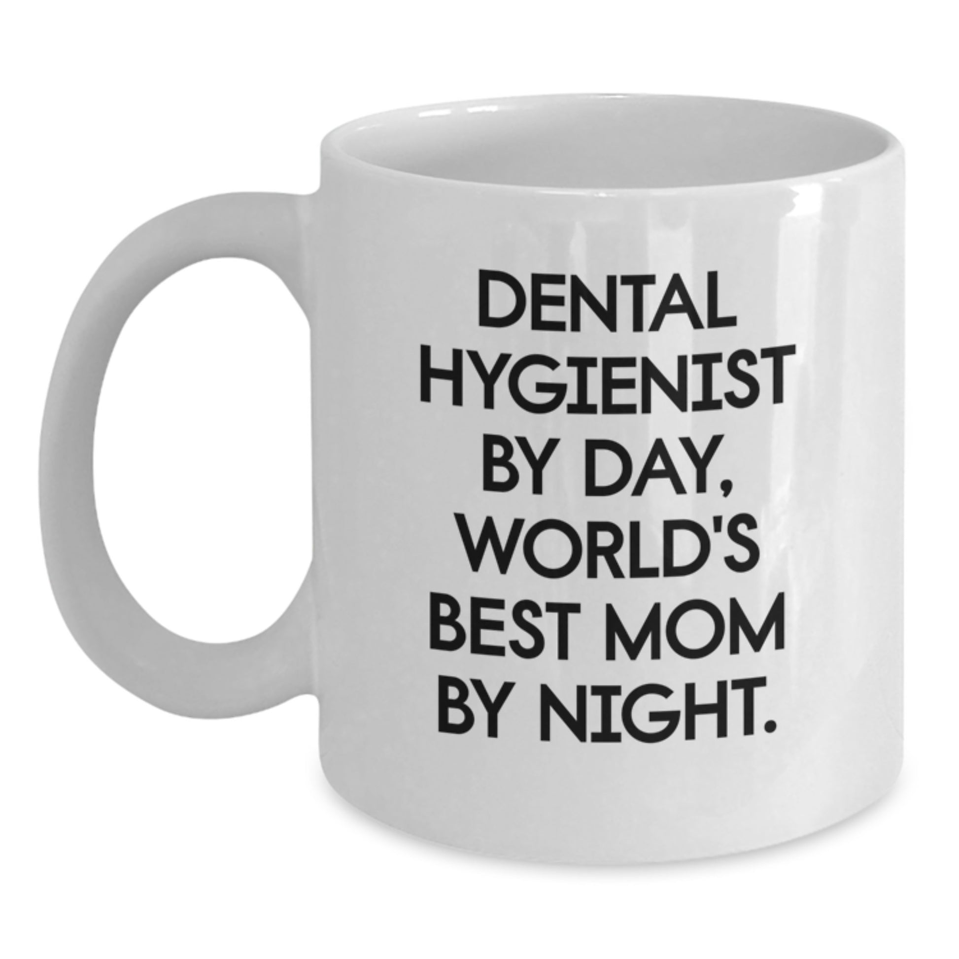 Dental Hygienist Gifts Funny Quote White Coffee Mug, World's Best Mom By Night, Birthday Unique Gift for Men Women Friends Coworkers Family - Main