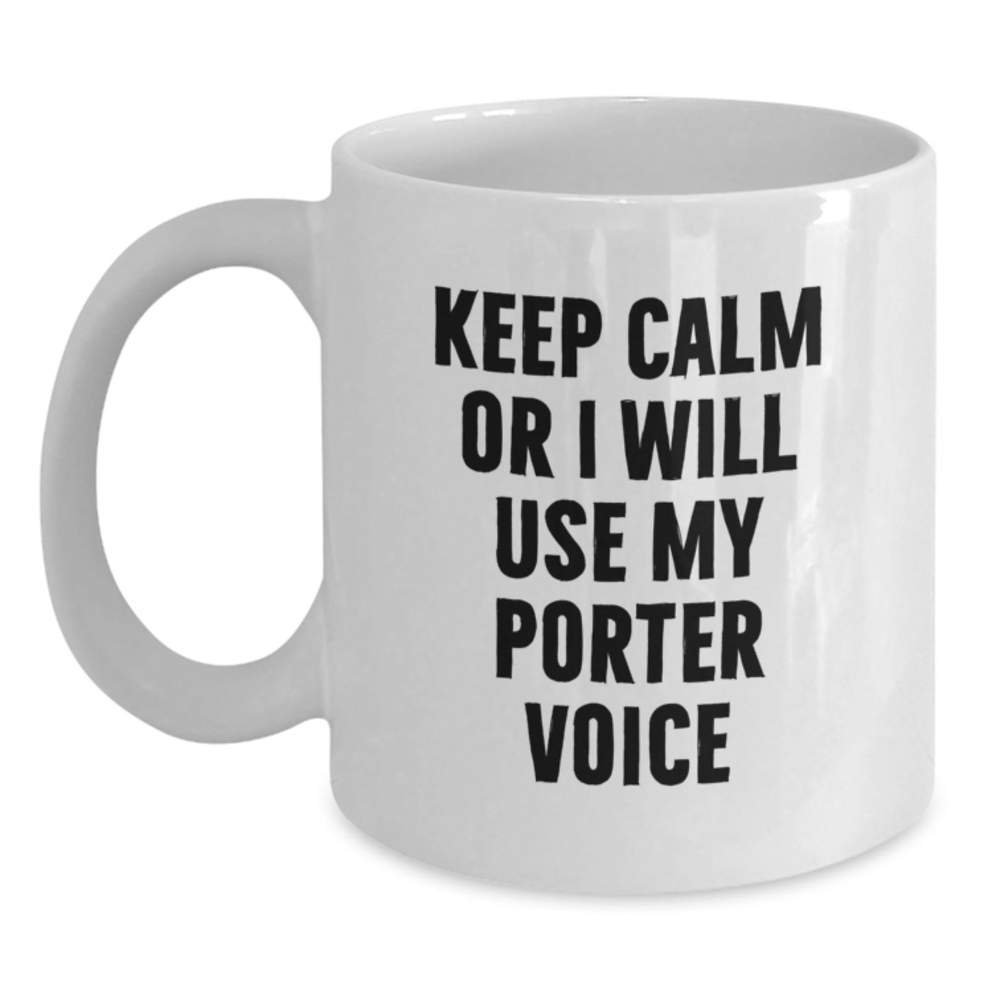 Funny Porter Gifts - White Coffee Mug with 'Keep Calm Or I Will Use My Porter Voice' Quote, Birthday Unique Gifts from Friends to Porter - Main