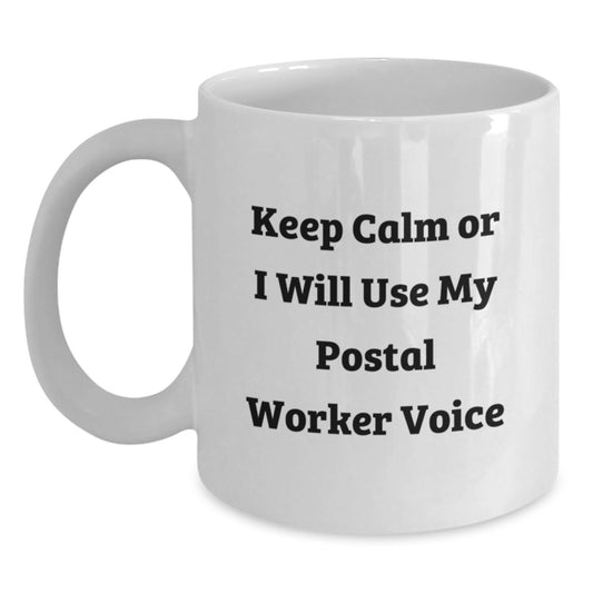Funny Postal Worker Gifts, 'Keep Calm Or I Will Use My Postal Worker Voice' White Coffee Mug for Birthday, Gifts from Friends, Coworkers or Family - Main