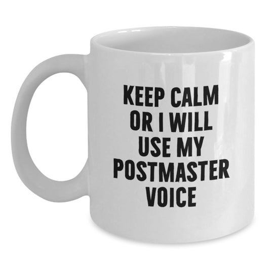 Funny Postmaster Humor White Coffee Mug, Gifts for Postmaster, Birthday Unique Presents from Friends to Coworkers, Keep Calm Or I Will Use My Postmaster Voice - Main
