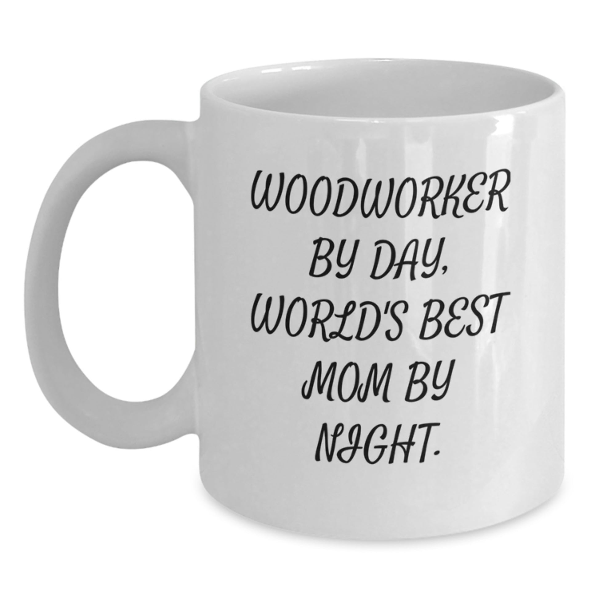 Woodworker Gifts from Family - Funny White Coffee Mug for Woodworker By Day, World's Best Mom By Night. - Main