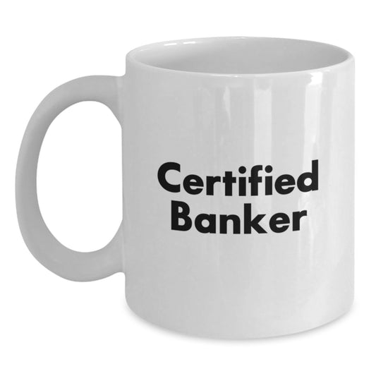 Banker Quotes Funny Gifts from Men to Men White Coffee Mug, 11oz and 15oz Capacity, Perfect Birthday Unique Gift for Certified Banker Friends - Main