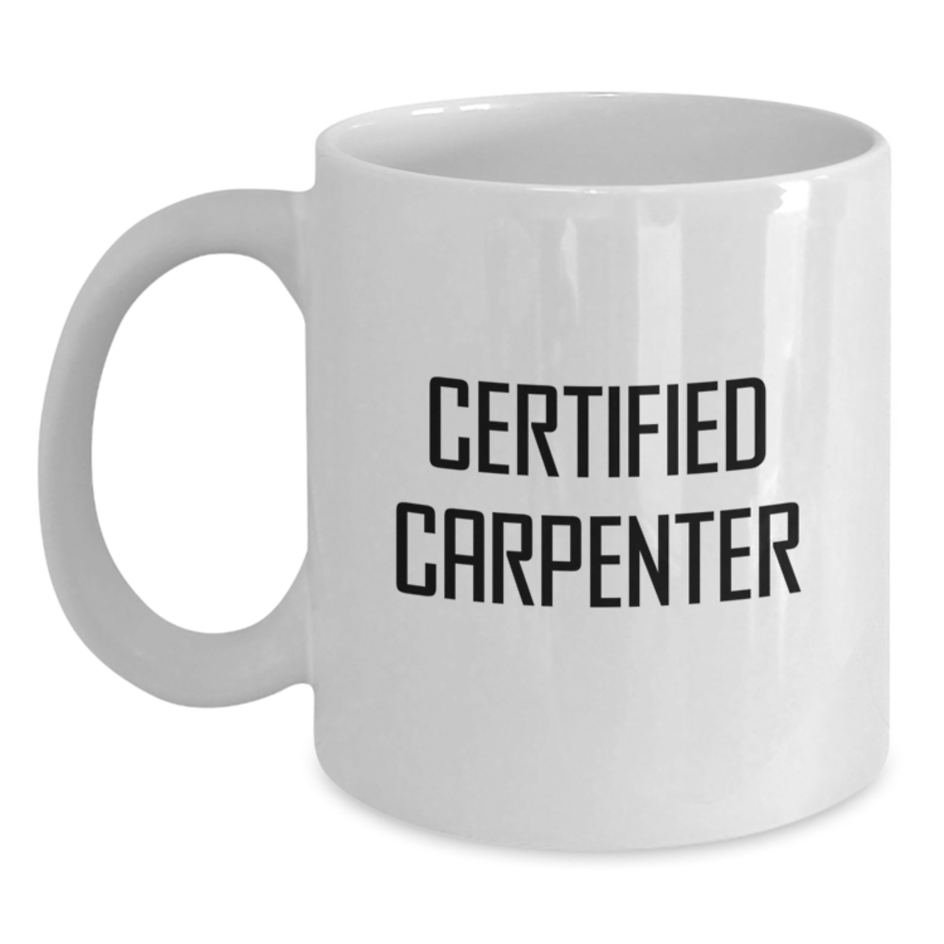 Funny Quotes for Certified Carpenter Friends Christmas White Coffee Mug Gifts from Men, White Coffee Mug for Carpenter Men Women Friends Family, Funny White Coffee Mug for Certified Carpenter - Main