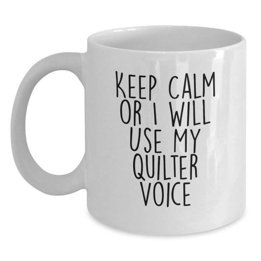 Funny Quilter Gifts from Friends for Quilter, White Coffee Mug with 'Keep Calm Or I Will Use My Quilter Voice', Graduation Unique Gifts - Main