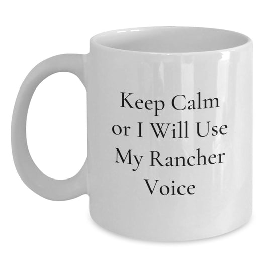 Funny Rancher White Coffee Mug, Gifts for Rancher Friends, Keep Calm Or I Will Use My Rancher Voice, Christmas Unique Gifts, White Coffee Mug, Funny Rancher Gifts from Friends - Main