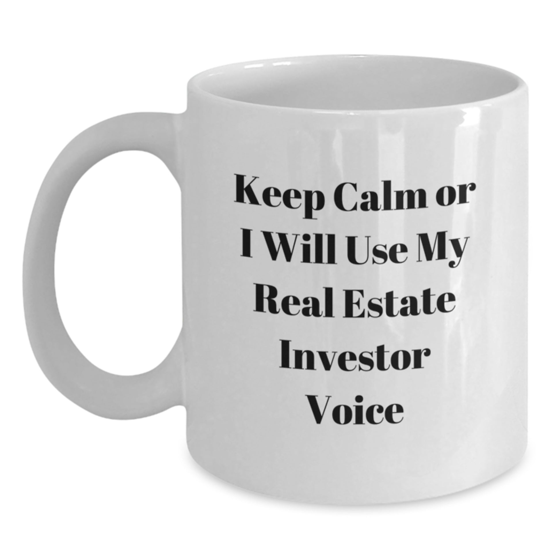 Real Estate Investor White Coffee Mug, Keep Calm Or I Will Use My Real Estate Investor Voice, Funny Graduation Gifts for Men, Gifts from Family, Unique Mugs for Real Estate Investors - Main