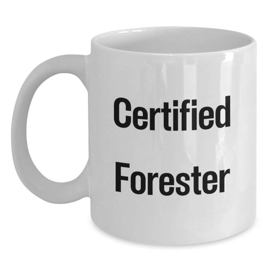 Funny Forester Gifts from Friends, Unique White Coffee Mug for Birthday Certified Forester, Inspirational Quote, 11oz or 15oz Capacity, Ceramic, Microwave and Dishwasher Safe, Gifts for Forester - Main