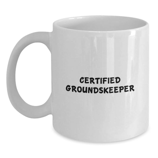 Funny groundskeeper Gifts for Him, White Coffee Mug, Valentine's Unique Gifts from Men to Certified groundskeeper - Main