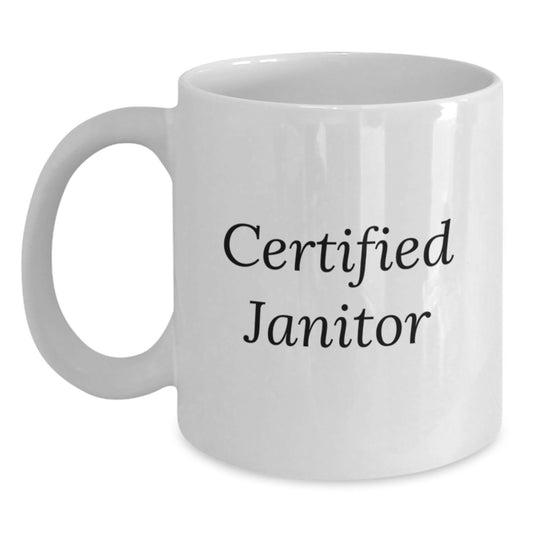 Funny Janitor Quotes for a Birthday Unique Gifts, Gifts from Friends, Janitor White Coffee Mug, Funny Quote - 'Certified Janitor' - Main
