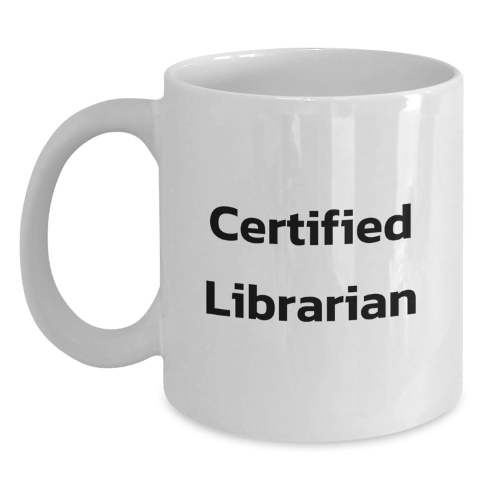 Funny Librarian Quotes White Coffee Mugs Gifts for Librarian from Friends on Birthday, 11oz or 15oz Capacity, Certified Librarian - Main