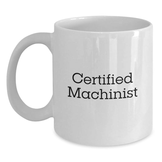 Funny Machinist Gifts, Certified Machinist Birthday White Coffee Mug, Gifts from Friends, Gifts for Machinist, 'A Machinist's Life is a Beautiful Mess' - Main