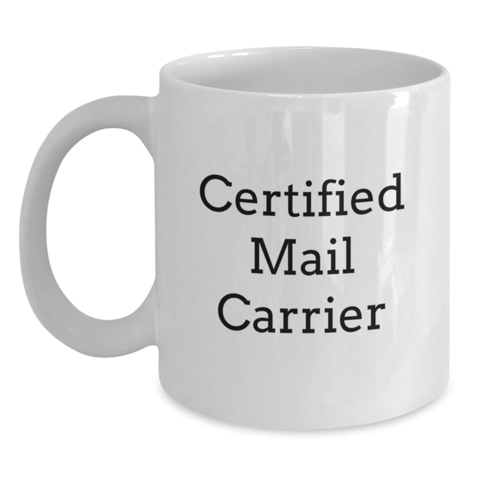 Funny Mail Carrier Gifts for Birthday, White Coffee Mug, 'Certified Mail Carrier' Quote, 11oz or 15oz Capacity, Ceramic, Microwave, and Dishwasher Safe, Gifts from Friends, Family, or Coworkers - Main