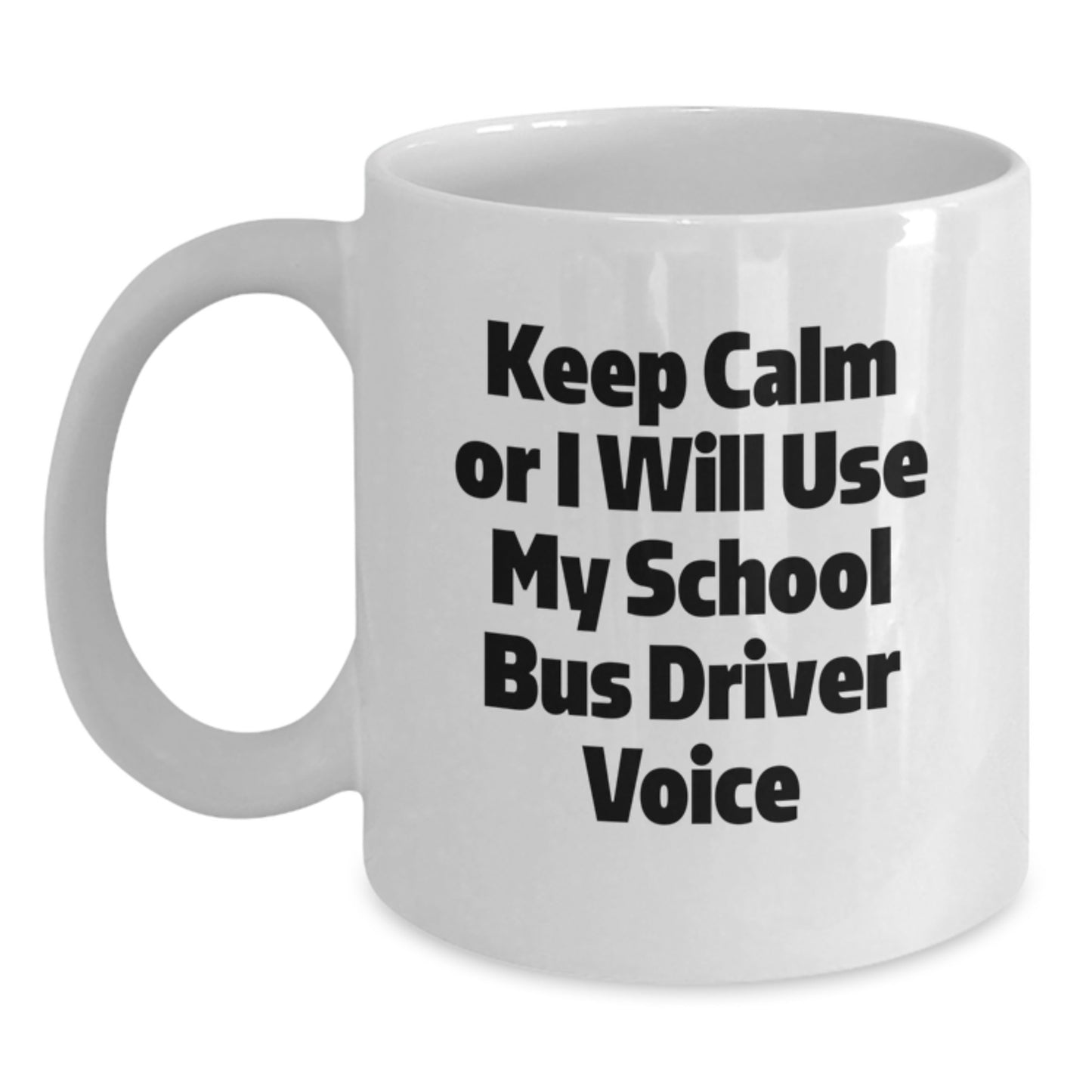 Funny School Bus Driver Gifts for Men Christmas Unique Presents from Friends and Family White Coffee Mug Keep Calm Or I Will Use My School Bus Driver Voice - Main