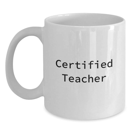 Funny Teacher Gifts from Friends for Christmas, White Coffee Mug, 'Certified Teacher' Quote, 11oz or 15oz Capacity - Main