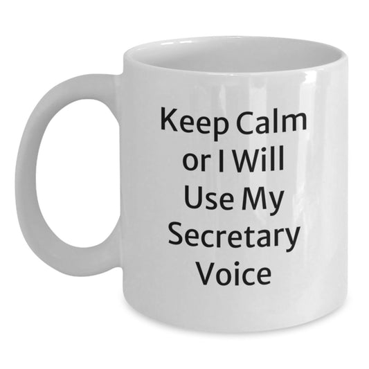 Funny Keep Calm Or I Will Use My Secretary Voice White Coffee Mugs Gifts from Friends for Secretary's Birthday Unique Gifts - Main