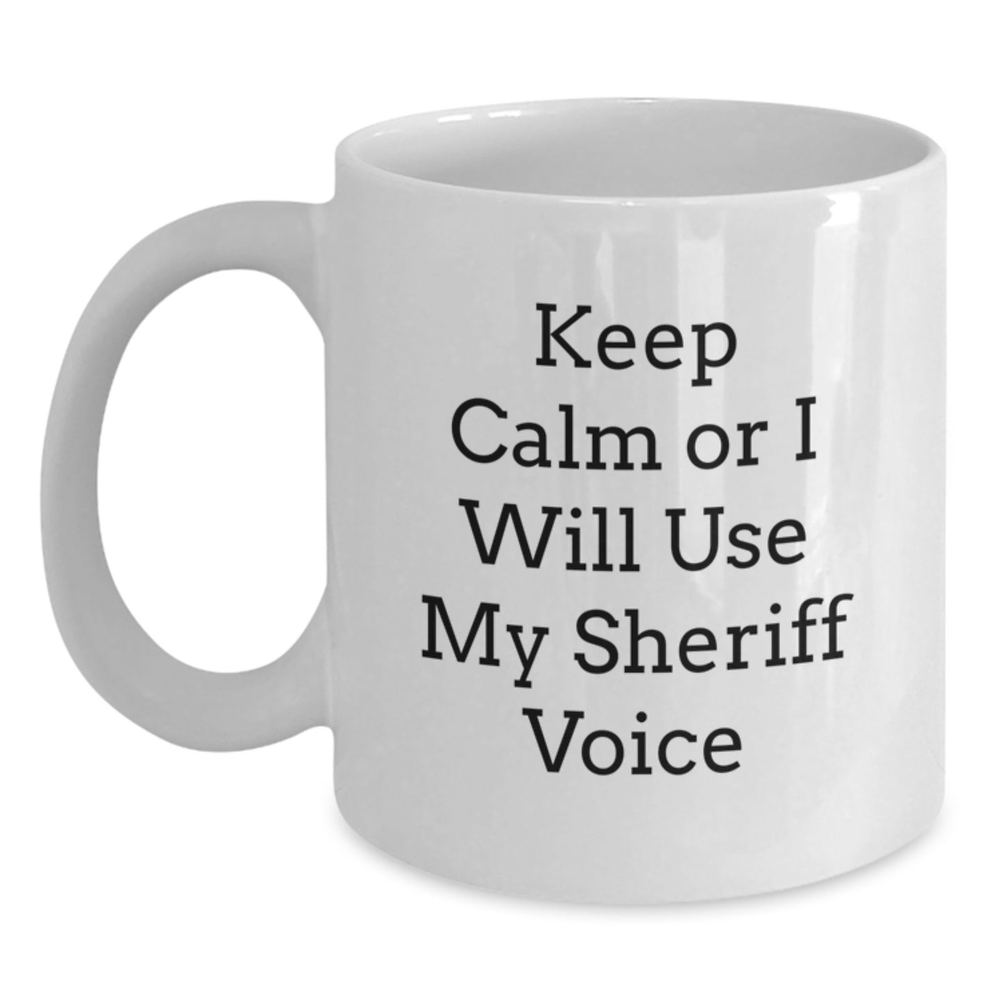 Unique Sheriff Gifts for Men - Funny 'Keep Calm Or I Will Use My Sheriff Voice' White Coffee Mug for Sheriff Lovers - Main