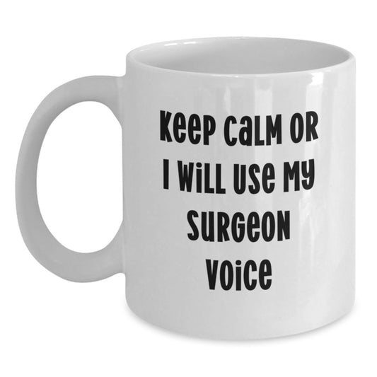 Funny Surgeon Gifts from Men to Women Surgeon Friends and Coworkers this Christmas Unique White Coffee Mug Keep Calm Or I Will Use My Surgeon Voice - Main