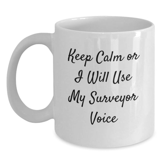 Funny Surveyor Gifts for Surveyor Friends - Keep Calm Or I Will Use My Surveyor Voice White Coffee Mug Gifts from Men to Surveyor - Main