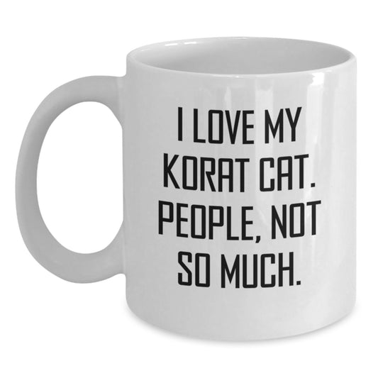 Funny Korat Cat Gifts for Men - Valentine's Unique White Coffee Mug - I Love My Korat Cat People Not So Much - Main
