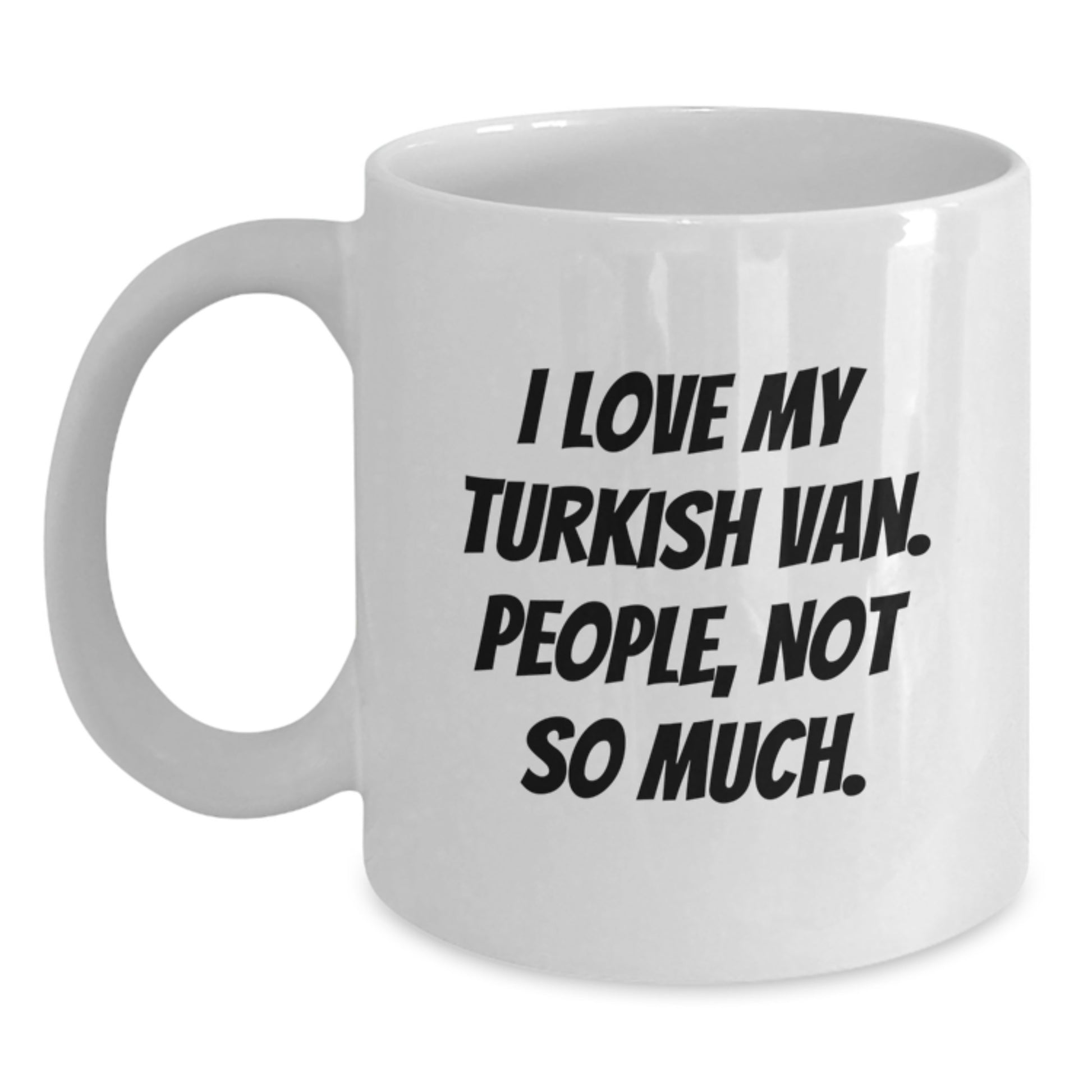 Funny Turkish Van Cat Lover Gifts from Men Friends and Family - White Coffee Mug with I Love My Turkish Van. People, Not So Much. - Main