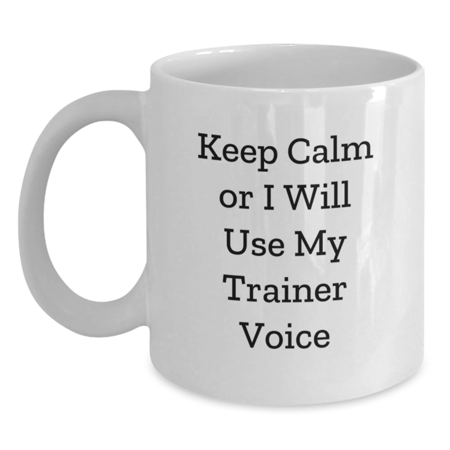 Funny Trainer Gifts for Women, Men, Friends, and Family - White Coffee Mug - 'Keep Calm Or I Will Use My Trainer Voice' - Unique Christmas Unique Gifts from Trainer Enthusiasts - Main