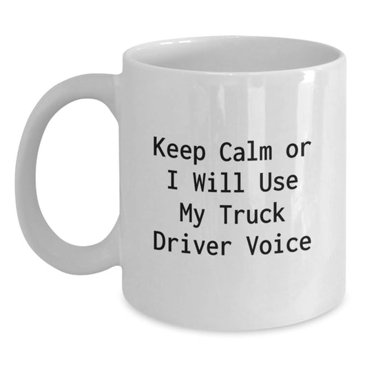 Funny Gifts for Truck Driver Friends - Keep Calm Or I Will Use My Truck Driver Voice White Coffee Mug, White, 11oz or 15oz, Ceramic, Christmas Unique Gifts from Friends - Main