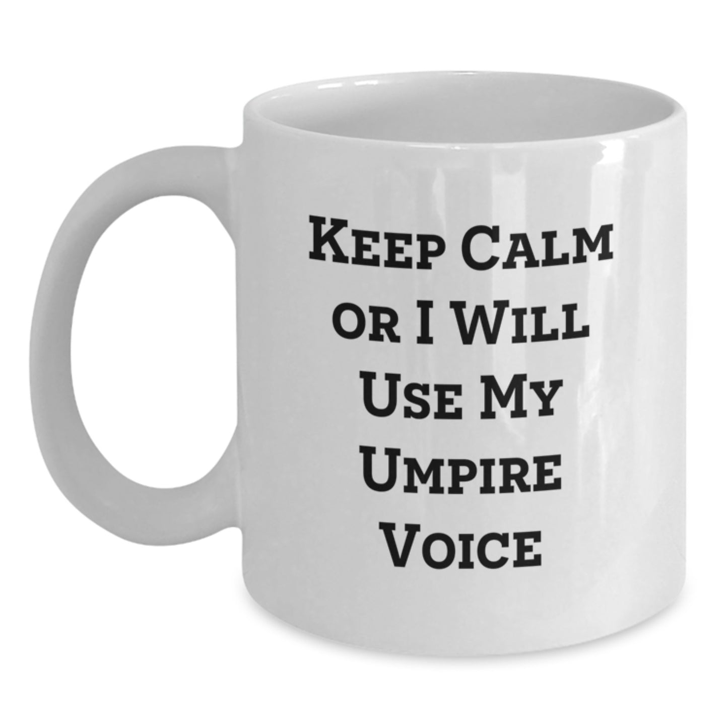 Funny Umpire Gifts for Umpire Enthusiasts Mother's Day Unique Gifts from Men to Women Friends Coworkers Family - Keep Calm Or I Will Use My Umpire Voice White Ceramic Coffee Mug 11oz or 15oz Capacity - Main