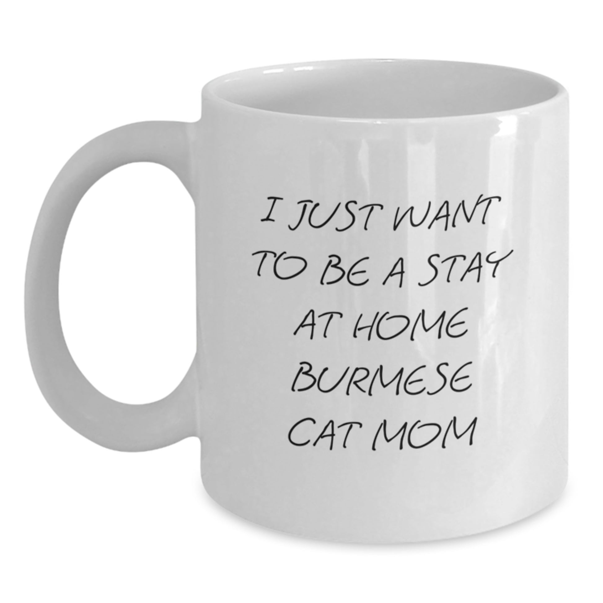 Funny Burmese Cat Mom Gifts for Valentine's, White Coffee Mug from Lover, Funny 'I Just Want To Be A Stay At Home Burmese Cat Mom' Mug - Main