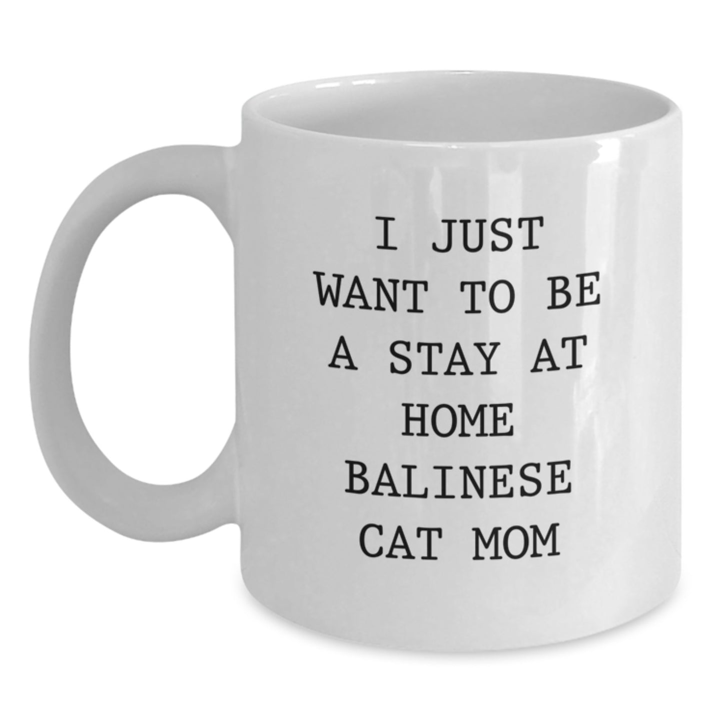 Gifts for the Balinese Cat Lover, White Coffee Mug, Funny Quote, I Just Want To Be A Stay At Home Balinese Cat Mom, Unique Christmas Unique Gifts from Friends - Main