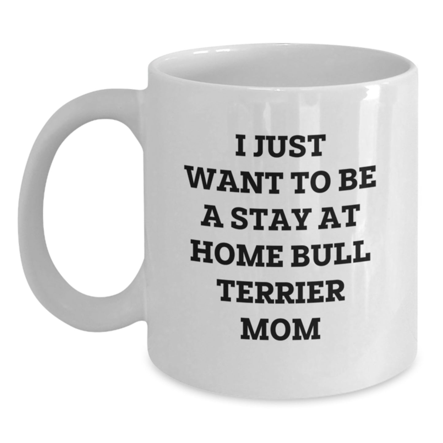 Gifts for Bull Terrier Dog Lovers, Funny Stay at Home Mom Coffee Mug, White 11oz 15oz Ceramic Mug - Main
