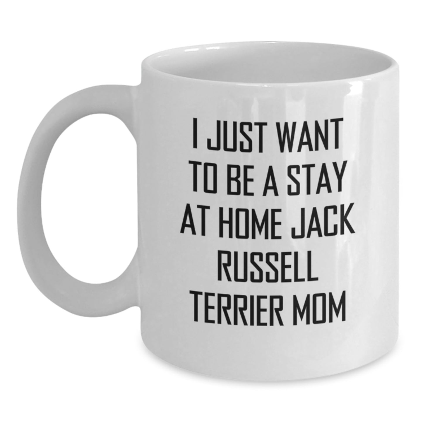 Funny Jack Russell Terrier Dog Gifts from Friends for Christmas Unique Gifts White Ceramic Coffee Mug I Just Want To Be A Stay At Home Jack Russell Terrier Mom - Main