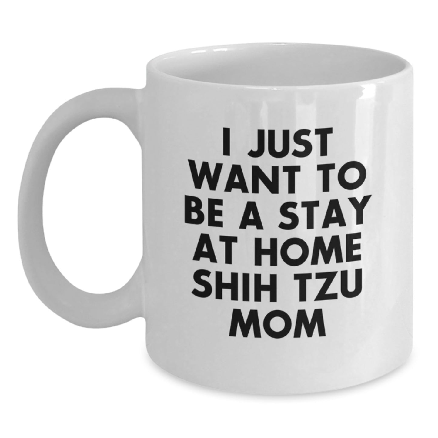 Funny Shih Tzu Dog Mom Gifts from Friends and Family - White Christmas Unique Coffee Mug - I Just Want To Be A Stay At Home Shih Tzu Mom - Main