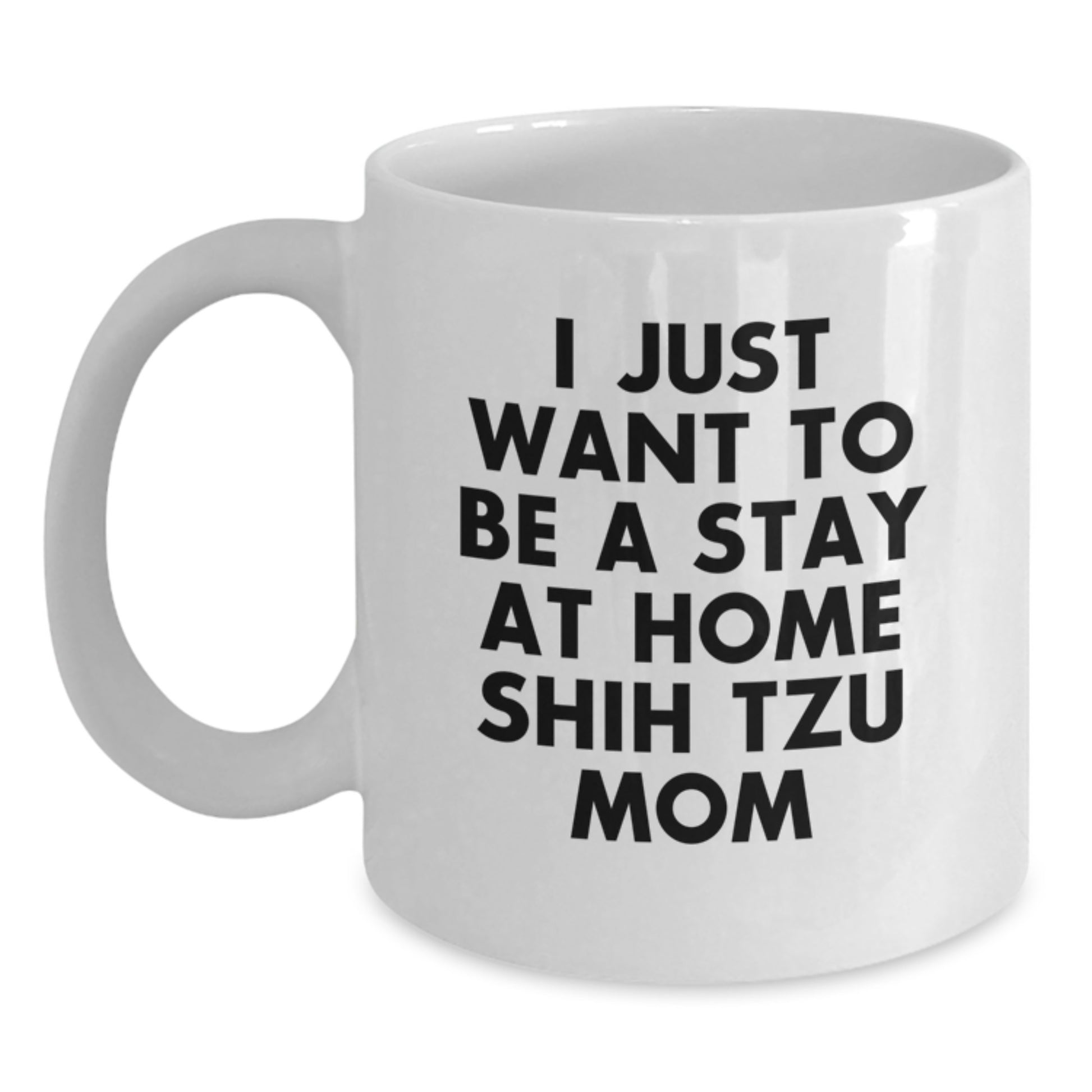Funny Shih Tzu Dog Mom Gifts from Friends and Family - White Christmas Unique Coffee Mug - I Just Want To Be A Stay At Home Shih Tzu Mom - Main