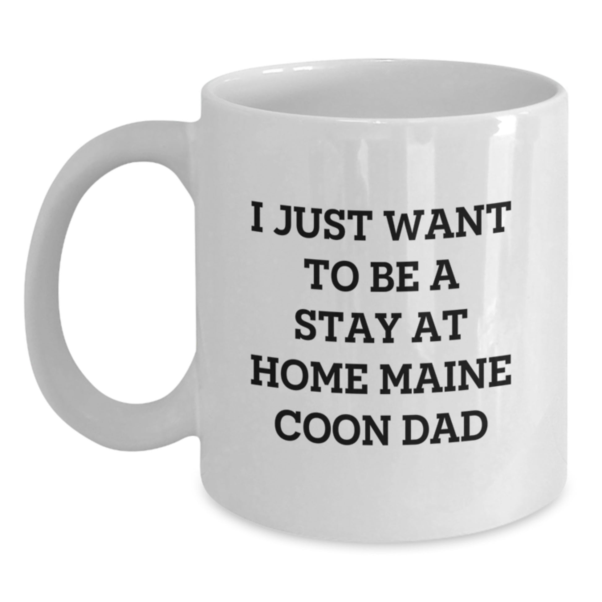 Funny Maine Coon Cat Gifts from Dad to Maine Coon Cat Lover on Birthday - I Just Want To Be A Stay At Home Maine Coon Dad, White Coffee Mug - Main