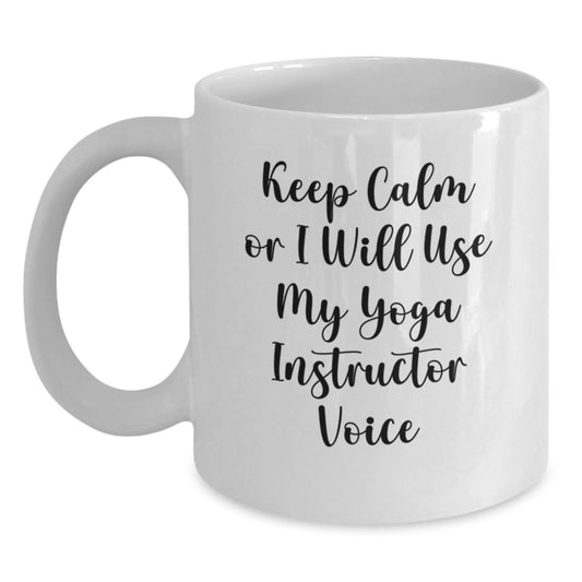 Funny Yoga Instructor White Coffee Mug Gifts from Men to Friends, Christmas Unique Gifts for Yoga Instructor, White Coffee Mug, 'Keep Calm Or I Will Use My Yoga Instructor Voice' - Main